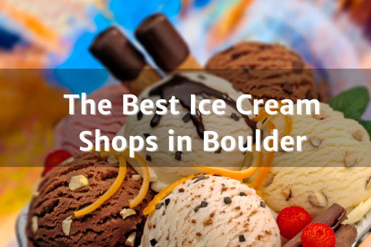 Scoops of Heaven: Exploring Boulder's Top Ice Cream Parlors