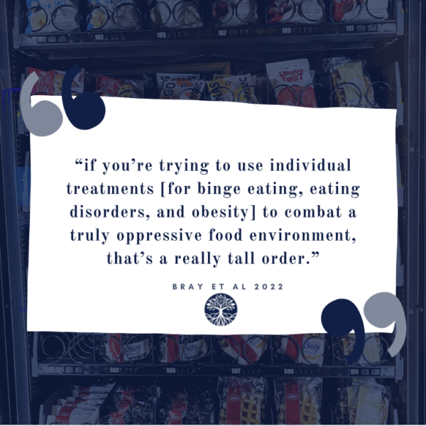 "If you're trying to use indiviual interventions [for binge eating, binge eating disorders, and obesity] to combat a truly oppressive food environment, that's a really tall order," one expert stated in Dr. Bray's federally funded 2022 research study and publication (Bray et al., 2022).